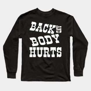 Back and Body Hurts Long Sleeve T-Shirt